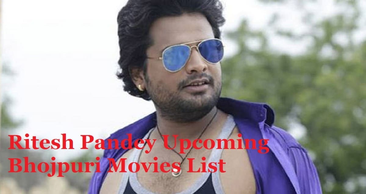 Ritesh Pandey Upcoming Bhojpuri Movies List