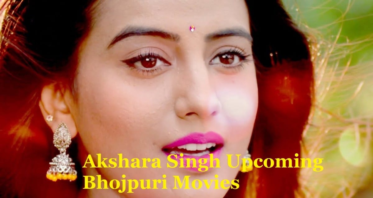 Akshara Singh Upcoming Bhojpuri Movies List