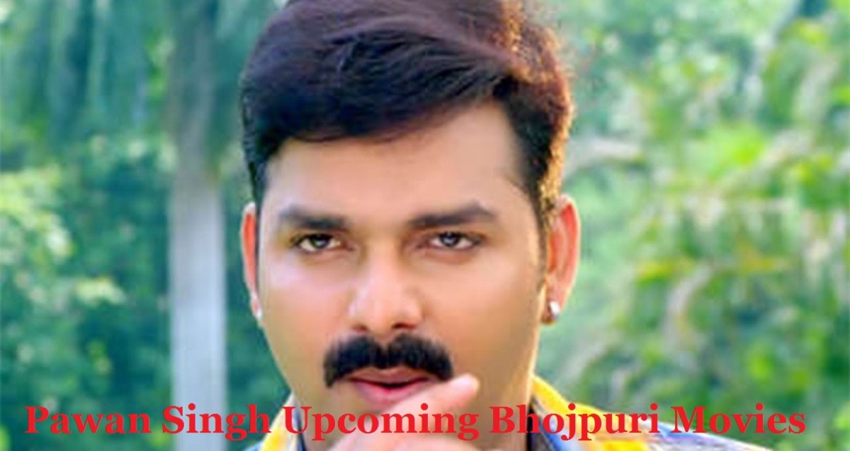 Pawan Singh Upcoming Bhojpuri Movies List