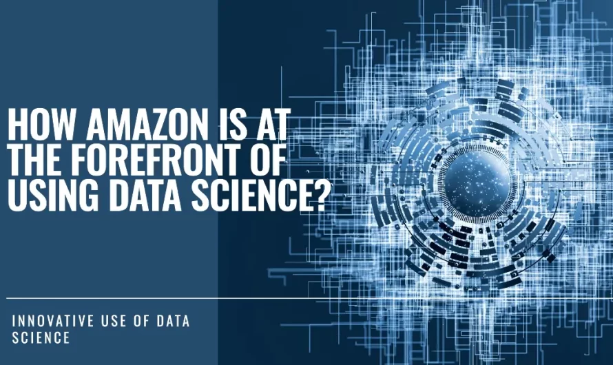 How Amazon Is at The Forefront of Using Data Science?